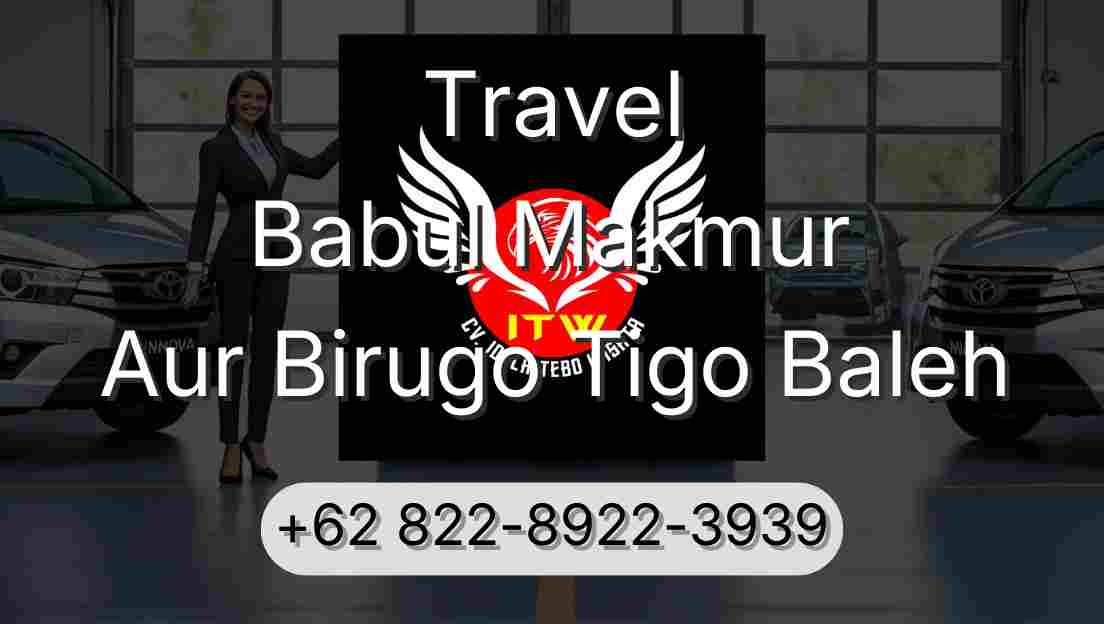 Travel Babul Makmur Aur Birugo Tigo Baleh
