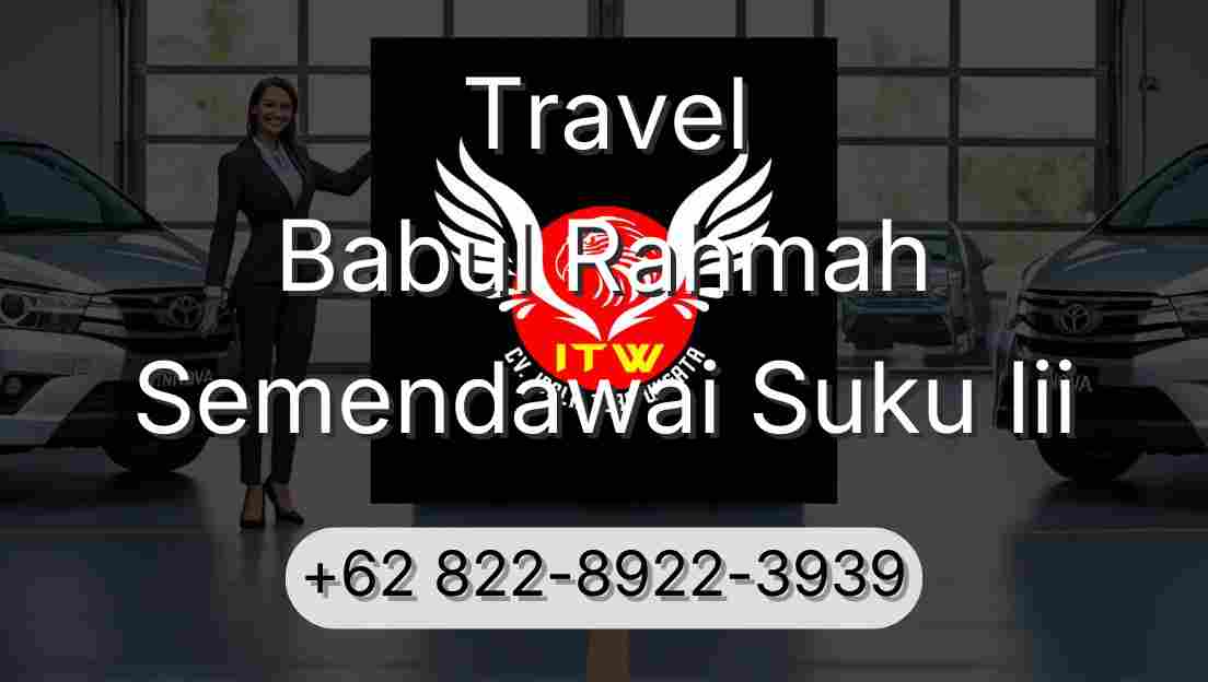 Travel Babul Rahmah Semendawai Suku Iii
