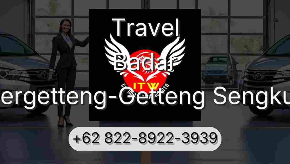 Travel Badar Pergetteng-Getteng Sengkut