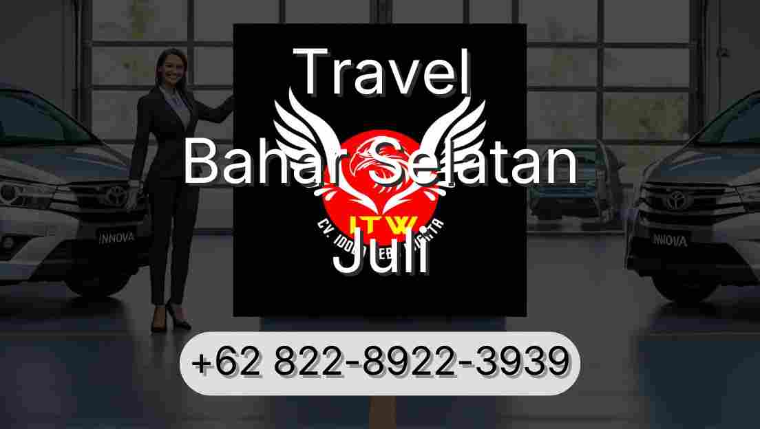 Travel Bahar Selatan Juli