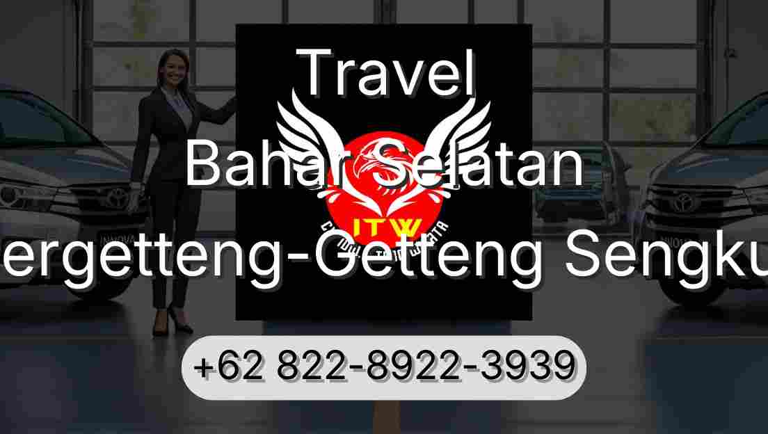 Travel Bahar Selatan Pergetteng-Getteng Sengkut