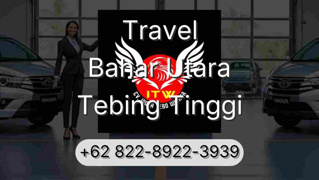 Travel Bahar Utara Tebing Tinggi