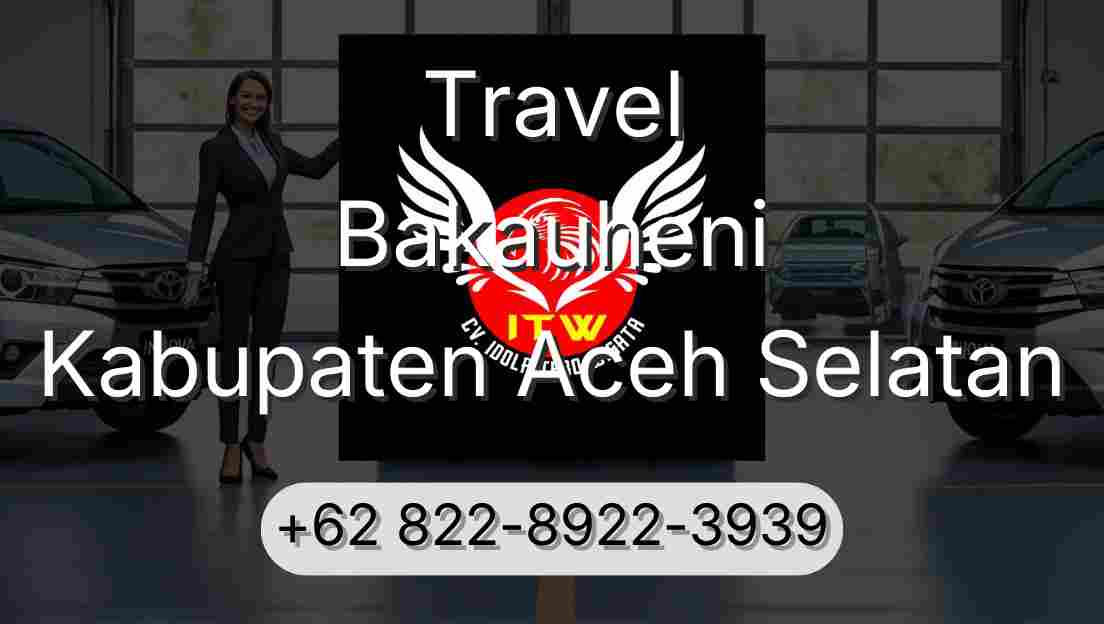 Travel Bakauheni Kabupaten Aceh Selatan