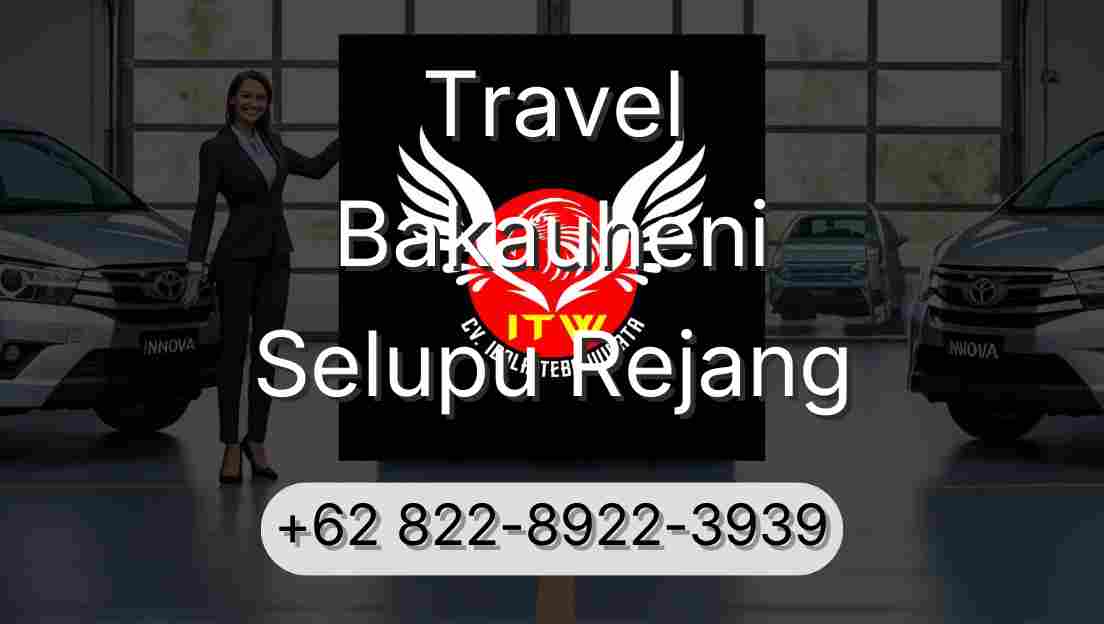 Travel Bakauheni Selupu Rejang
