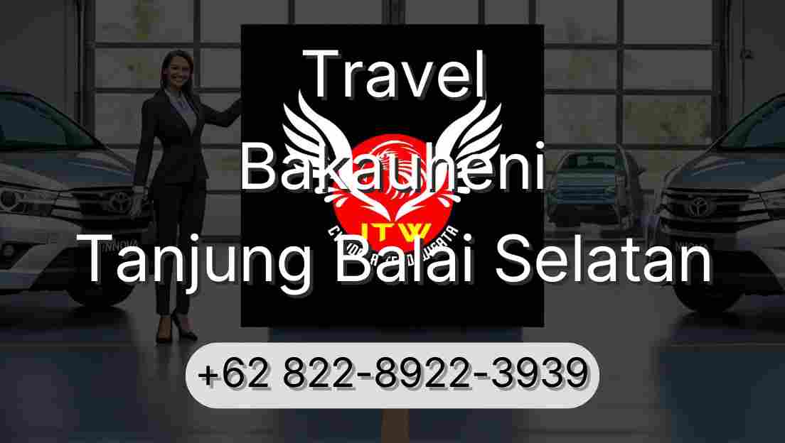 Travel Bakauheni Tanjung Balai Selatan