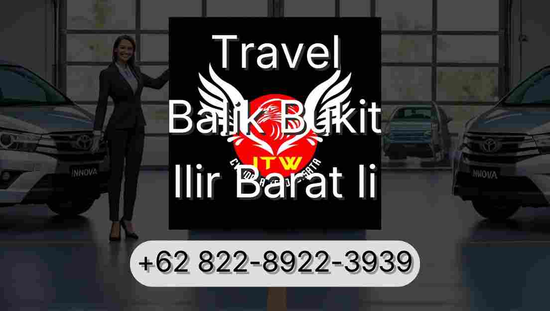 Travel Balik Bukit Ilir Barat Ii