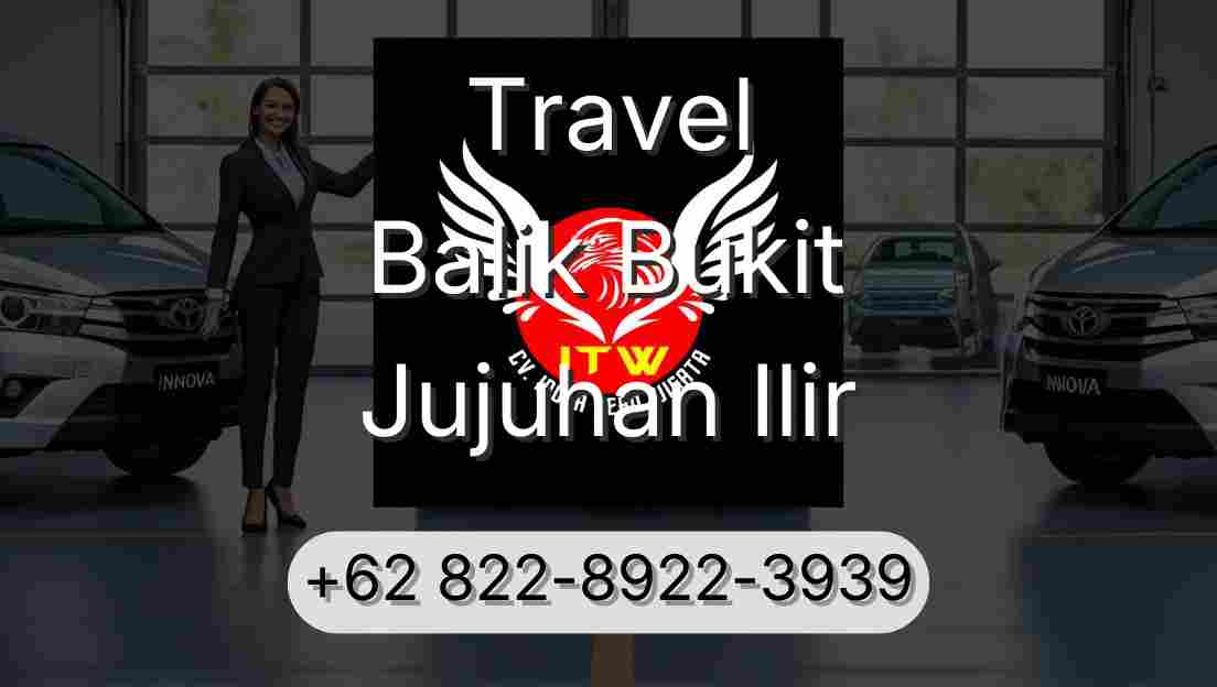 Travel Balik Bukit Jujuhan Ilir