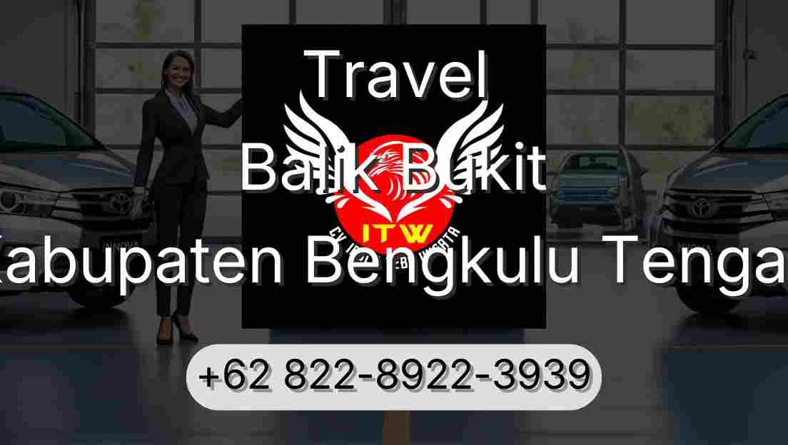 Travel Balik Bukit Kabupaten Bengkulu Tengah