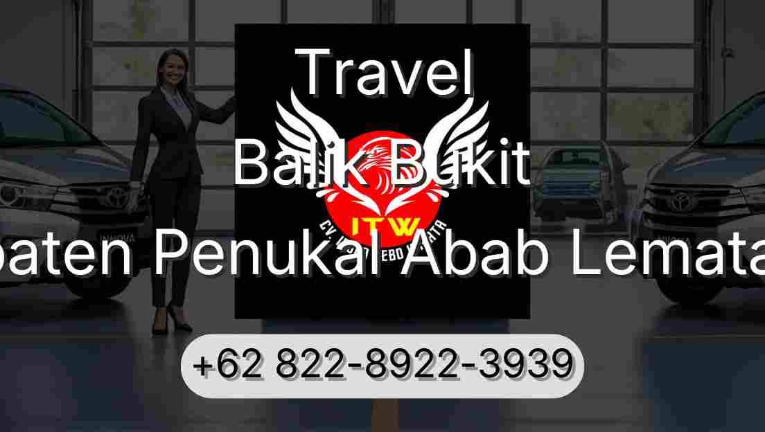 Travel Balik Bukit Kabupaten Penukal Abab Lematang Ilir