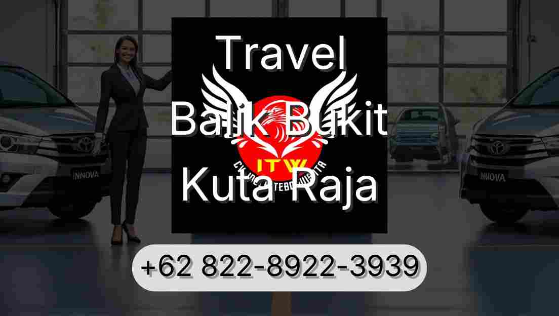 Travel Balik Bukit Kuta Raja