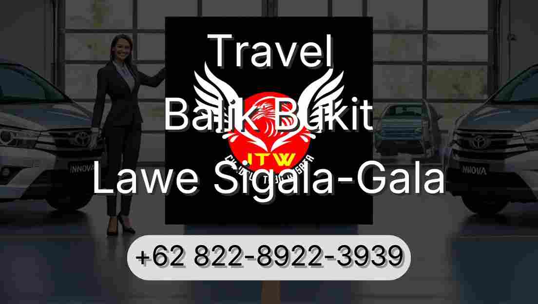 Travel Balik Bukit Lawe Sigala-Gala