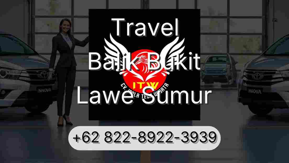 Travel Balik Bukit Lawe Sumur