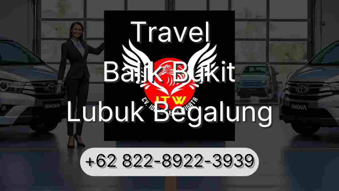 Travel Balik Bukit Lubuk Begalung