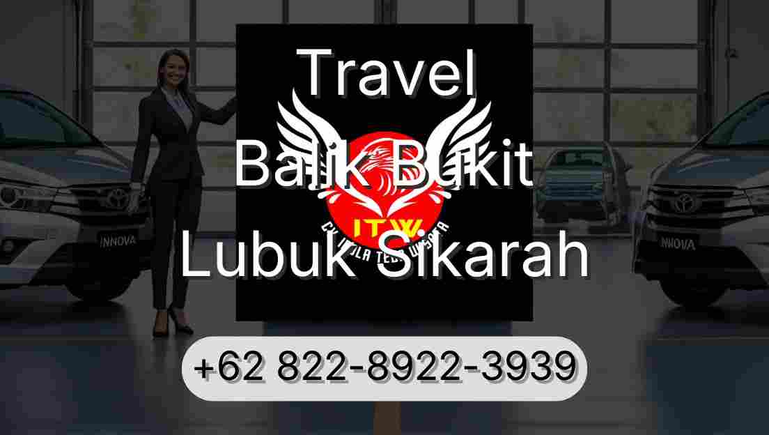 Travel Balik Bukit Lubuk Sikarah