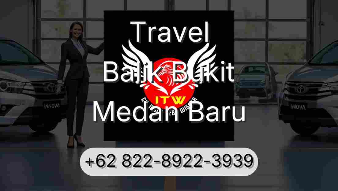 Travel Balik Bukit Medan Baru