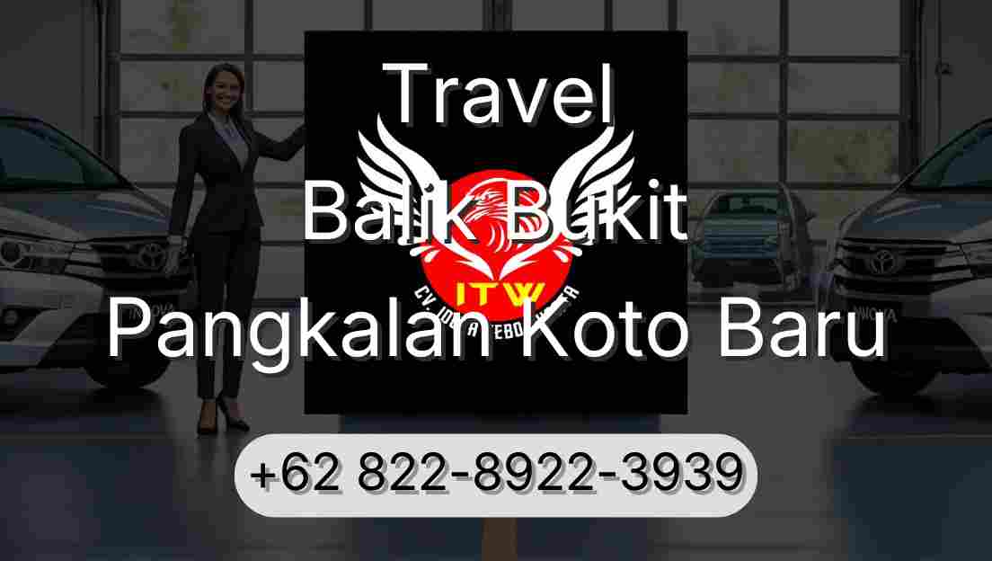Travel Balik Bukit Pangkalan Koto Baru