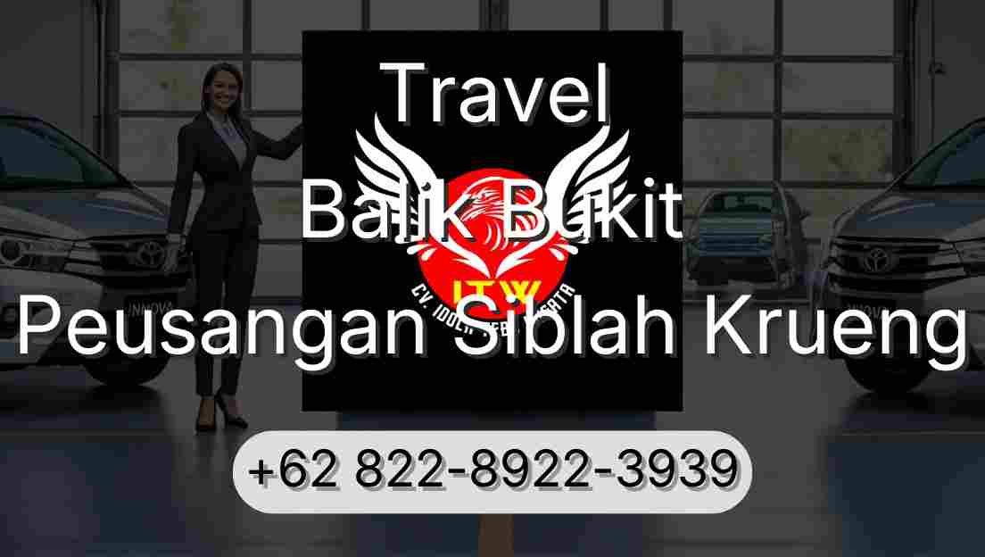 Travel Balik Bukit Peusangan Siblah Krueng