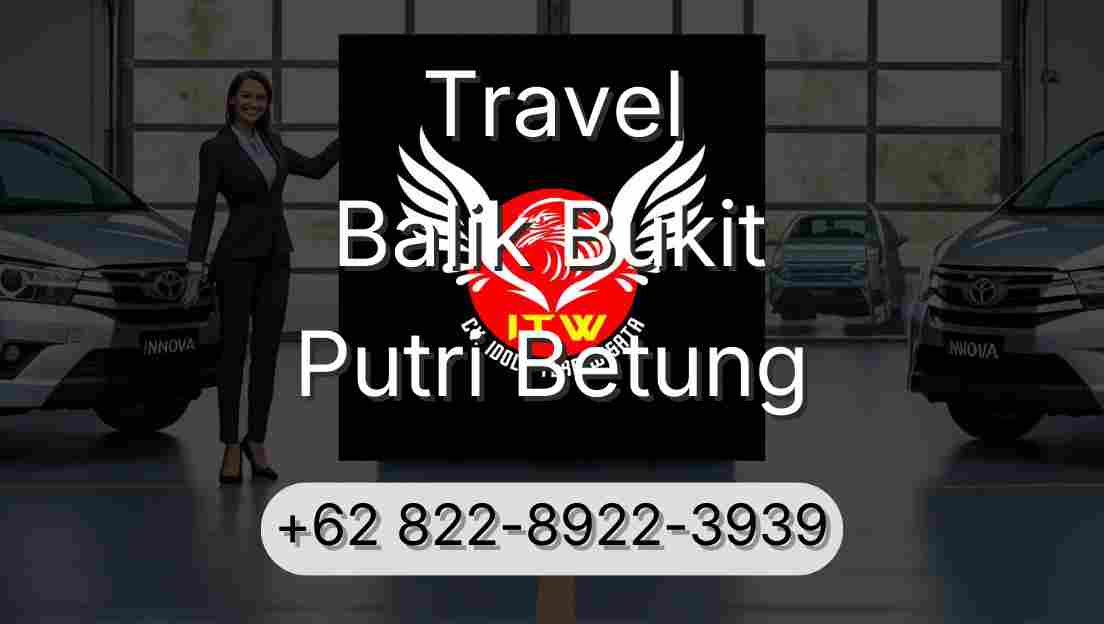 Travel Balik Bukit Putri Betung