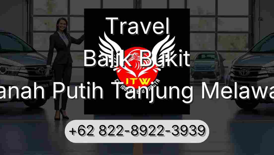 Travel Balik Bukit Tanah Putih Tanjung Melawan