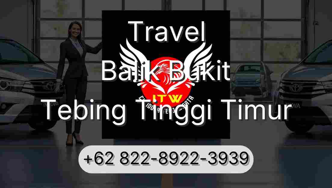 Travel Balik Bukit Tebing Tinggi Timur