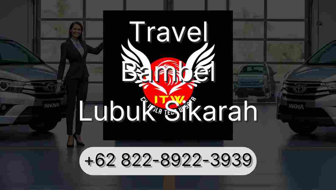 Travel Bambel Lubuk Sikarah