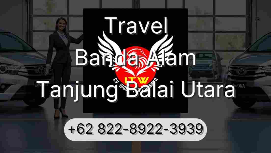 Travel Banda Alam Tanjung Balai Utara