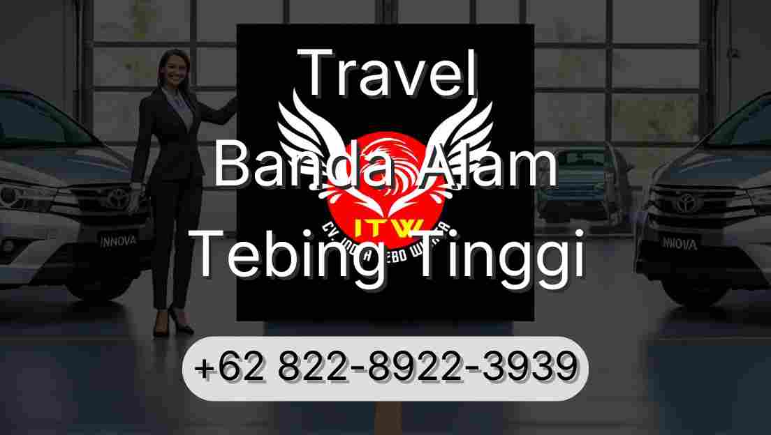 Travel Banda Alam Tebing Tinggi