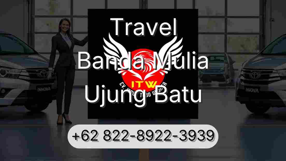 Travel Banda Mulia Ujung Batu