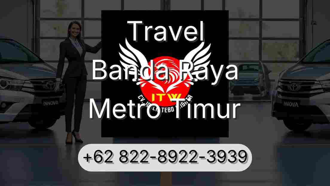 Travel Banda Raya Metro Timur