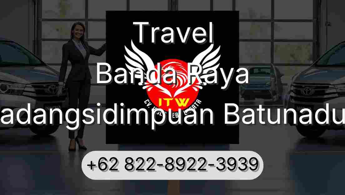 Travel Banda Raya Padangsidimpuan Batunadua
