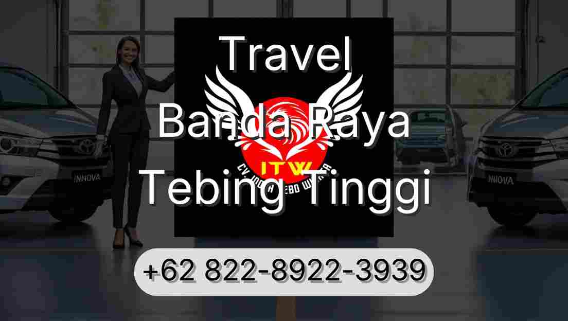 Travel Banda Raya Tebing Tinggi