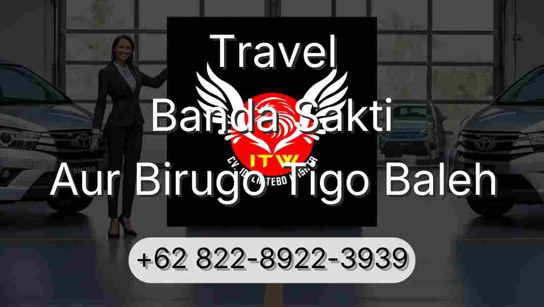 Travel Banda Sakti Aur Birugo Tigo Baleh
