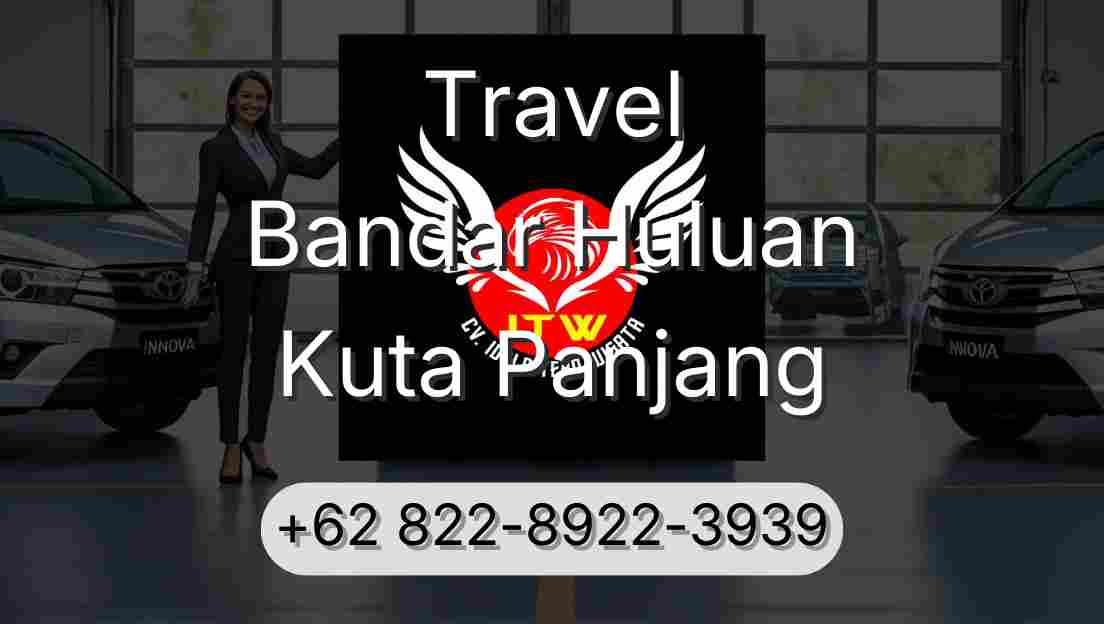 Travel Bandar Huluan Kuta Panjang