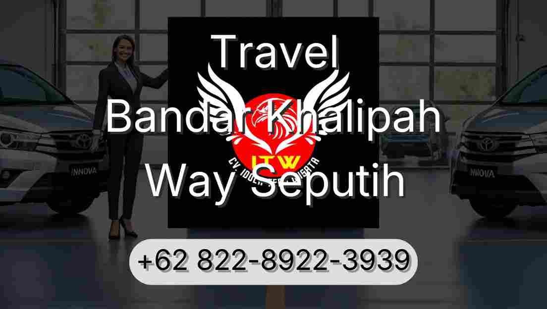 Travel Bandar Khalipah Way Seputih