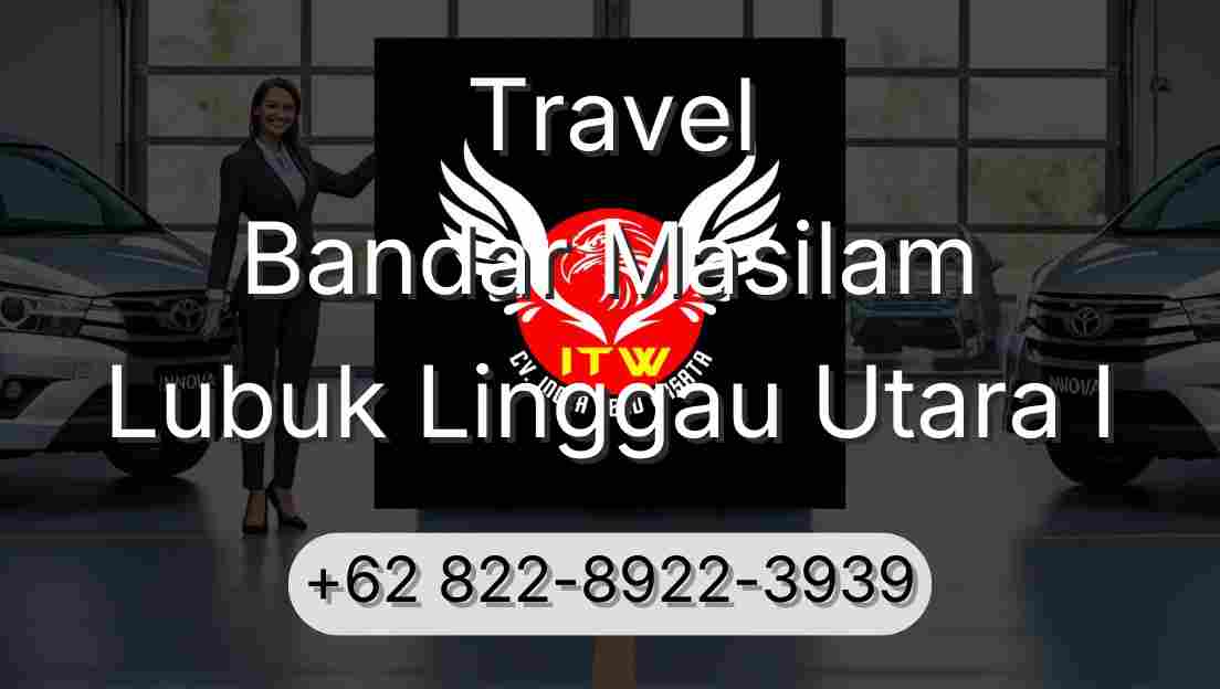 Travel Bandar Masilam Lubuk Linggau Utara I