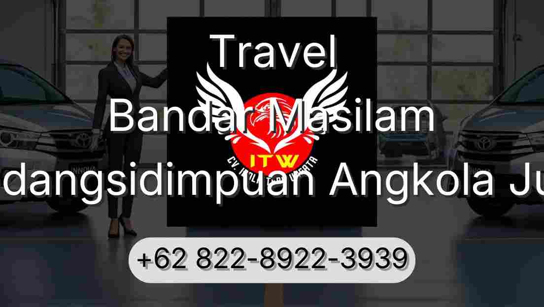 Travel Bandar Masilam Padangsidimpuan Angkola Julu