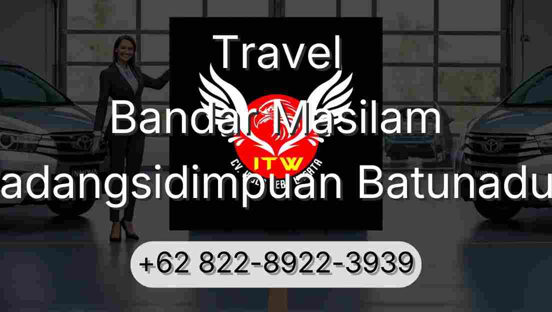 Travel Bandar Masilam Padangsidimpuan Batunadua