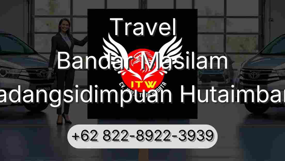 Travel Bandar Masilam Padangsidimpuan Hutaimbaru