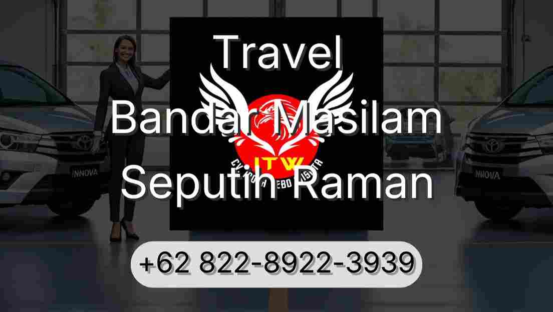 Travel Bandar Masilam Seputih Raman