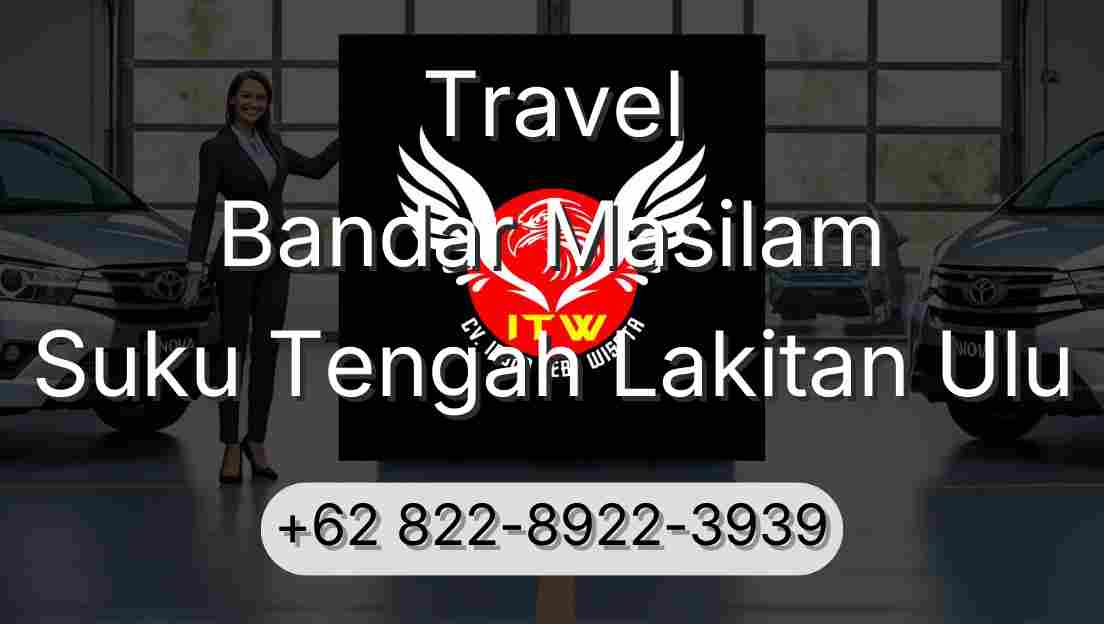 Travel Bandar Masilam Suku Tengah Lakitan Ulu