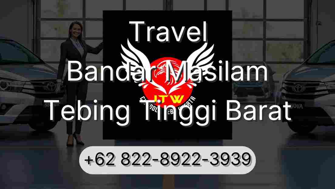 Travel Bandar Masilam Tebing Tinggi Barat