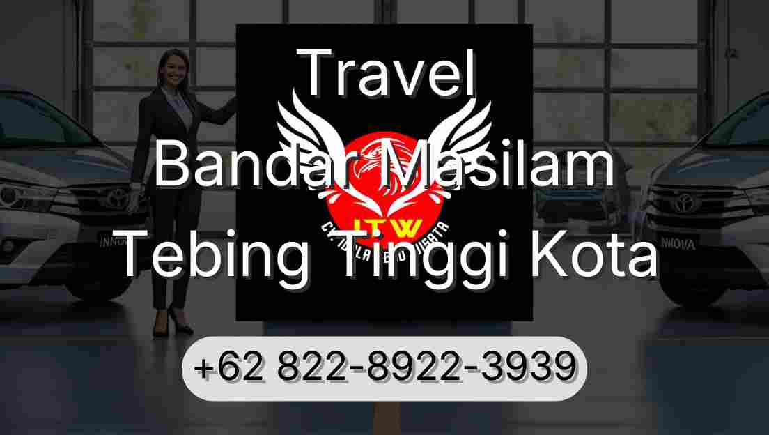 Travel Bandar Masilam Tebing Tinggi Kota