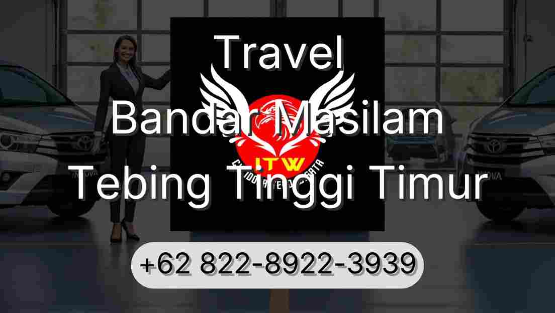 Travel Bandar Masilam Tebing Tinggi Timur