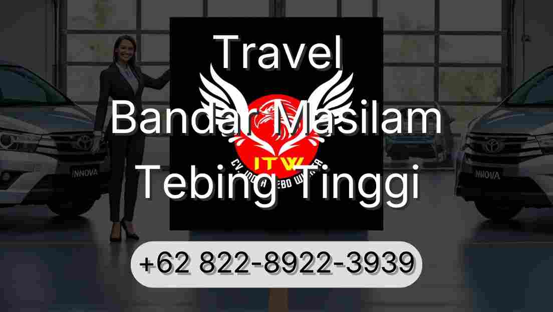 Travel Bandar Masilam Tebing Tinggi