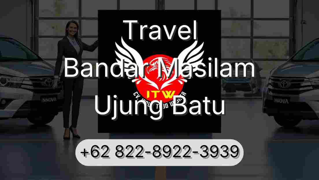 Travel Bandar Masilam Ujung Batu