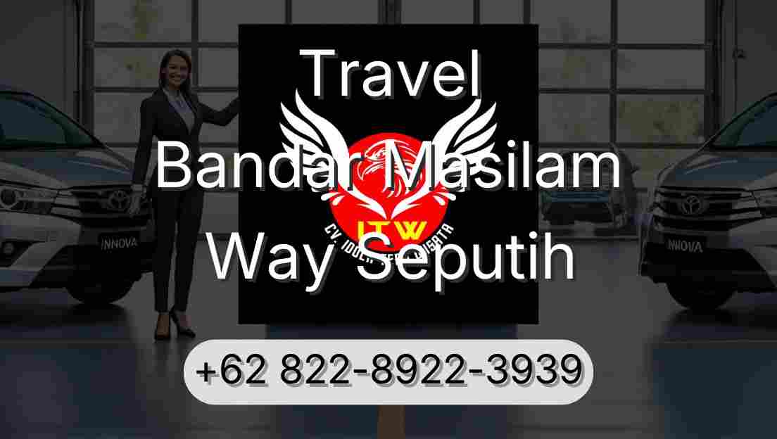 Travel Bandar Masilam Way Seputih