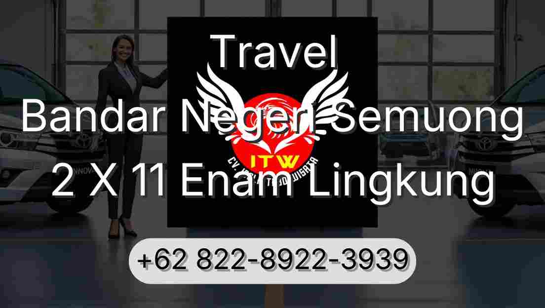 Travel Bandar Negeri Semuong 2 X 11 Enam Lingkung
