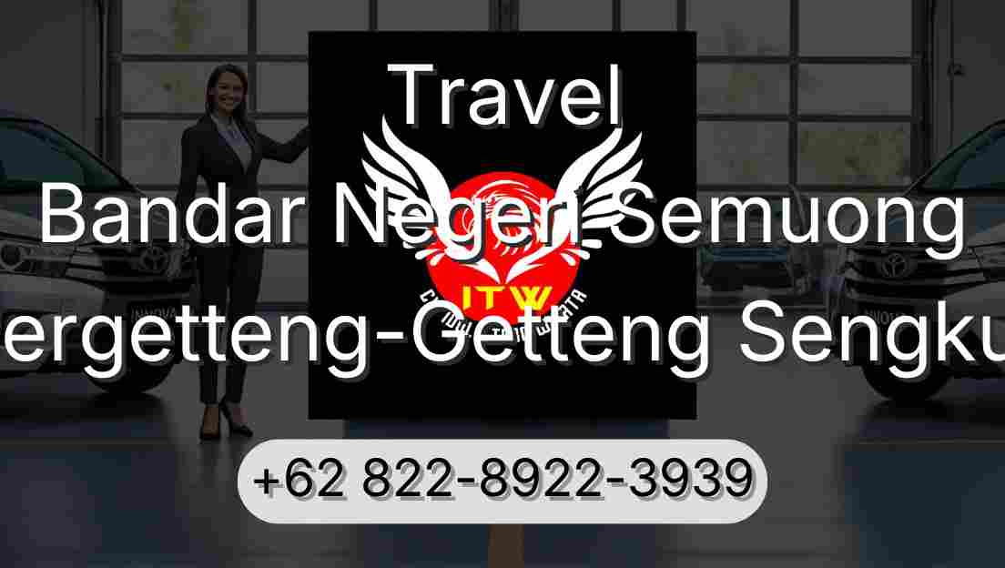 Travel Bandar Negeri Semuong Pergetteng-Getteng Sengkut