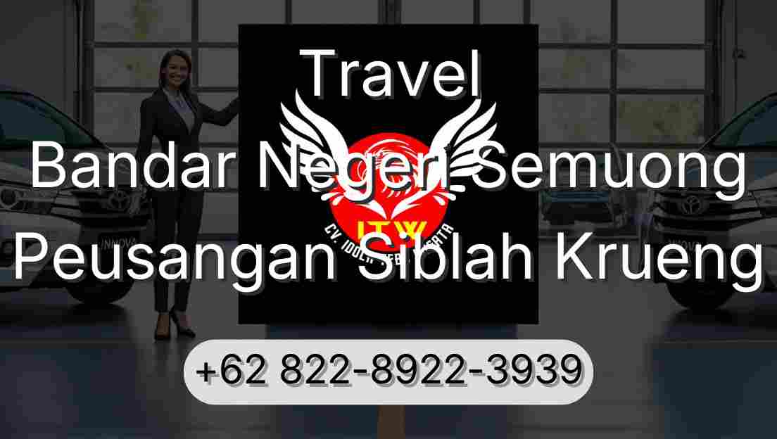 Travel Bandar Negeri Semuong Peusangan Siblah Krueng