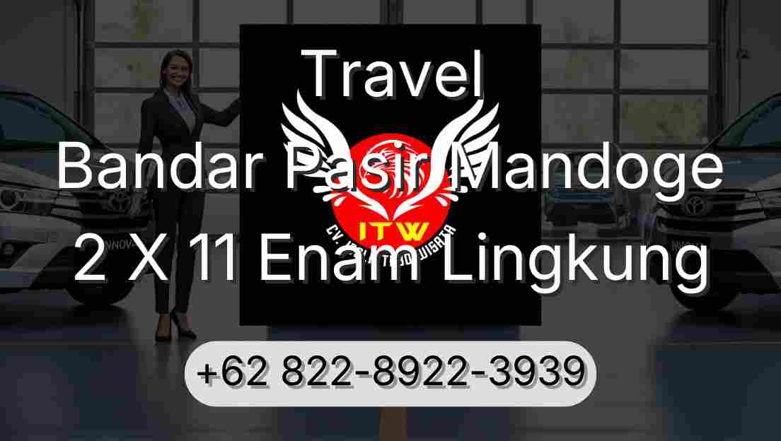 Travel Bandar Pasir Mandoge 2 X 11 Enam Lingkung